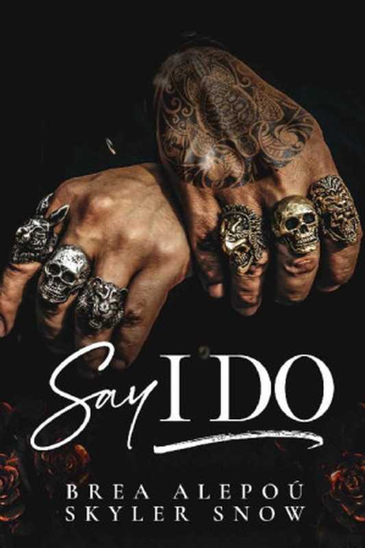 Say I Do (Vitale Brothers Book 3)（Brea Alepoú & Skyler Snow）（2023）