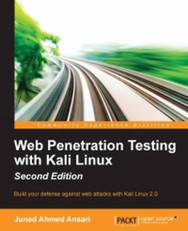 Web Penetration Testing with Kali Linux， 2nd Edition： Build your defense against web attacks with Kali Linux 2.0（Juned Ahmed Ansari）（Packt Publishing 2015）