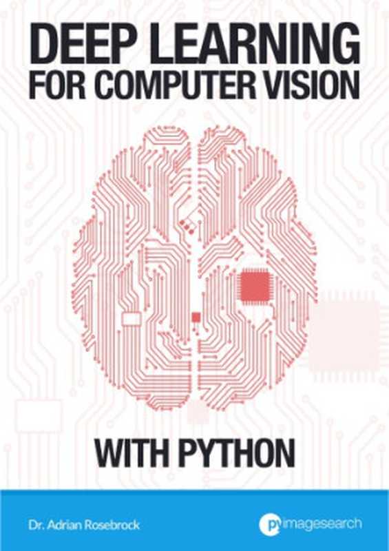 Deep Learning for Computer Vision with Python， Volume 3（Adrian Rosebrock）（PyImageSearch 2017）