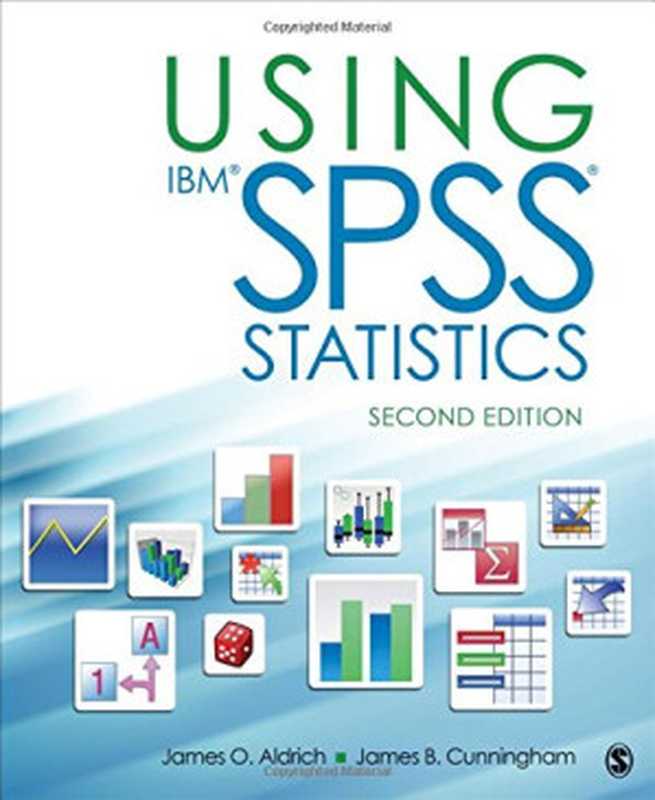 Using IBM® SPSS® Statistics： An Interactive Hands-On Approach（James O. Aldrich， James B. Cunningham）（SAGE Publications， Inc 2015）