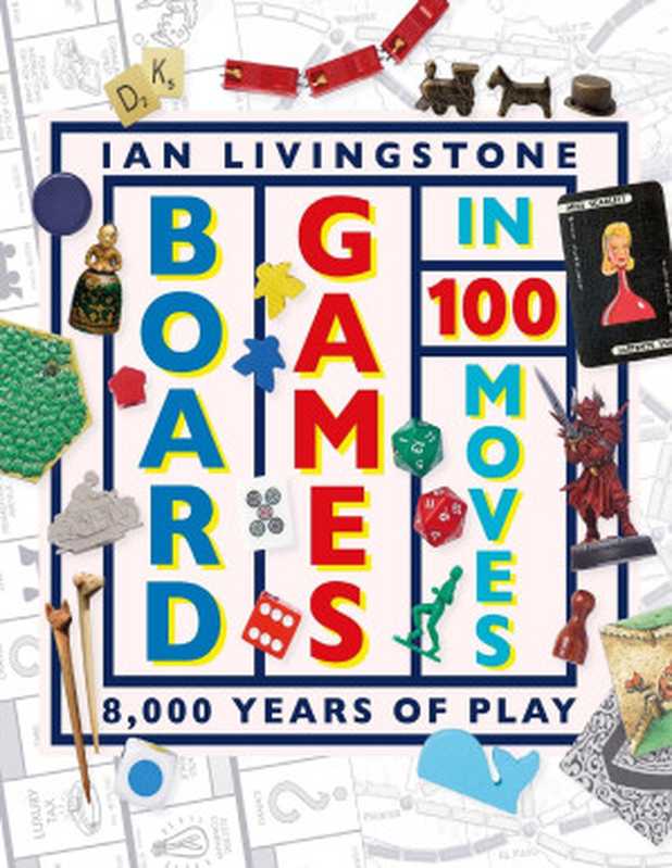 Board Games in 100 Moves（Ian Livingstone， James Wallis）（DK 2019）