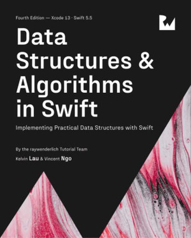 Data Structures & Algorithms in Swift： Implementing Practical Data Structures with Swift（Kelvin Lau， Vincent Ngo， the raywenderlich Tutorial Team）（Ray Wenderlich; Razeware LLC 2021）