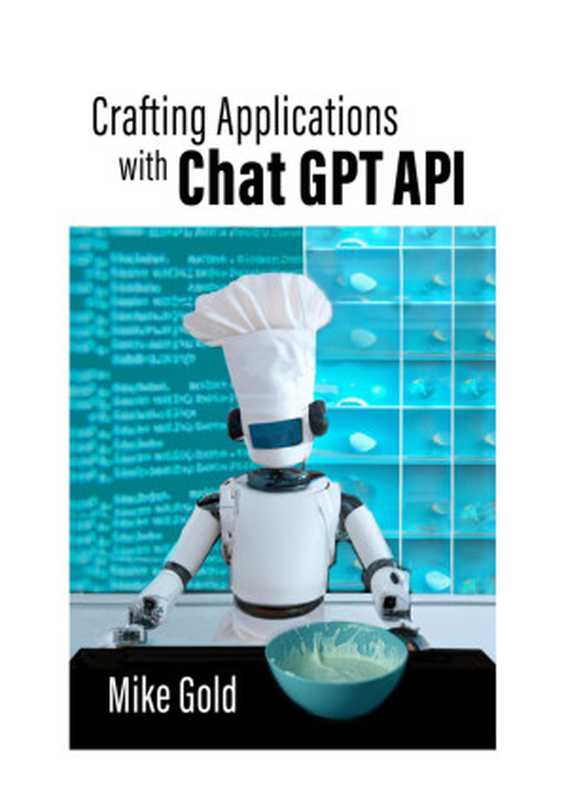 Crafting Applications with ChatGPT API： Using Python（Mike Gold）（Leanpub 2023）