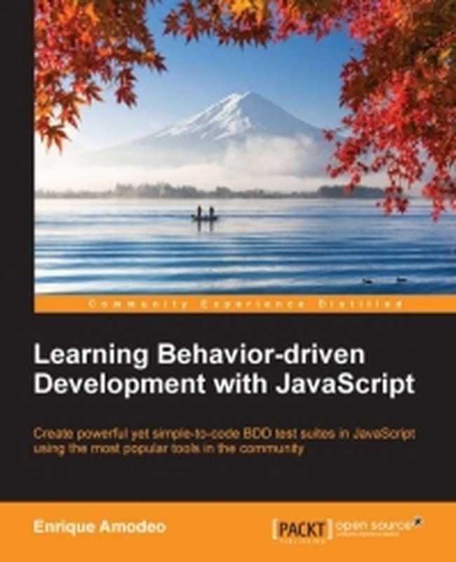 Learning Behavior-driven Development with JavaScript： Create powerful yet simple-to-code BDD test suites in JavaScript using the most popular tools in the community（Enrique Amodeo）（Packt Publishing 2015）