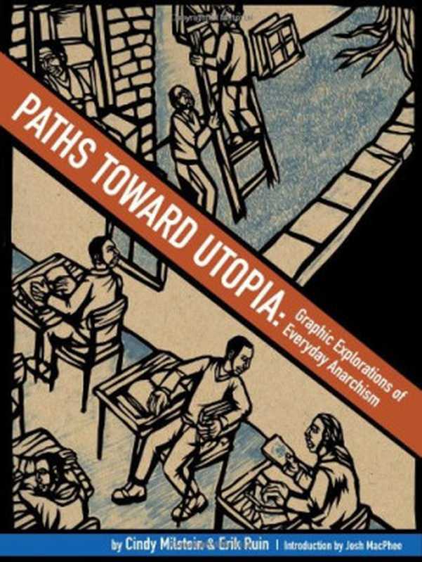 Paths toward Utopia ： graphic explorations of everyday anarchism（Cindy Milstein， Erik Ruin， Josh MacPhee）（PM Press 2012）