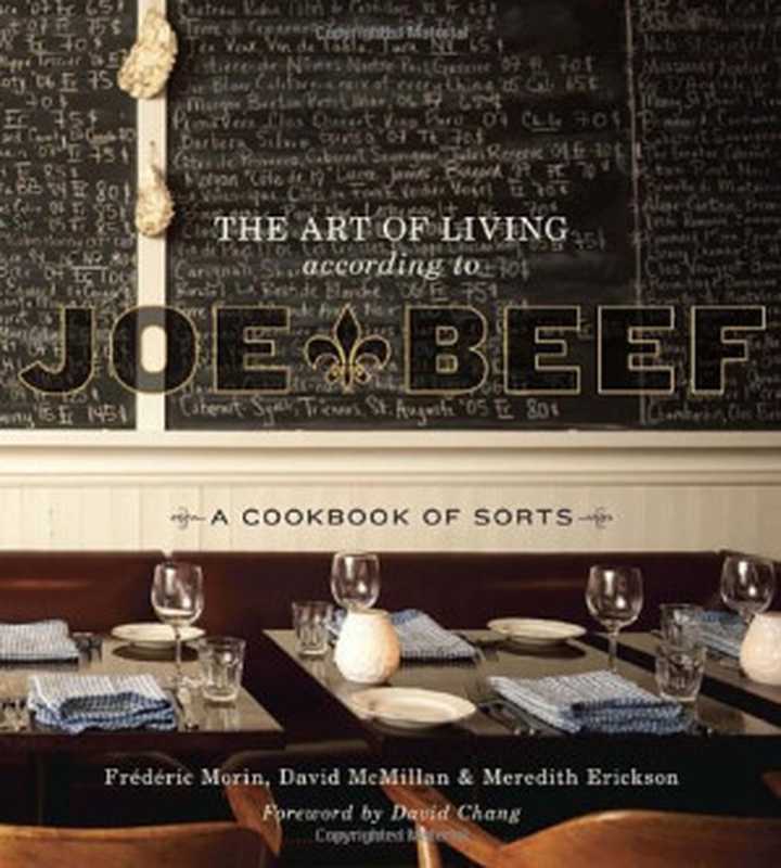 The Art of Living According to Joe Beef： A Cookbook of Sorts（David McMillan， Frederic Morin， Meredith Erickson， David Chang）（Ten Speed Press 2011）