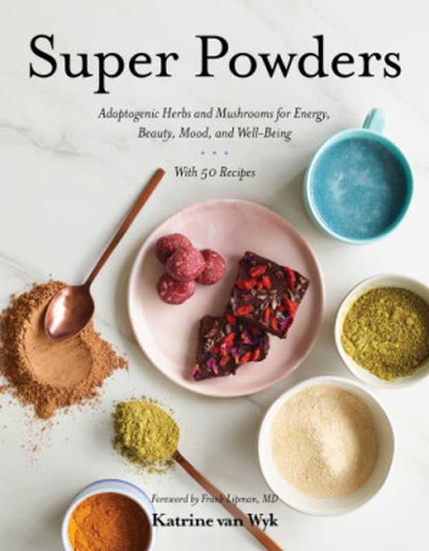 Super Powders： Adaptogenic Herbs and Mushrooms for Energy， Beauty， Mood， and Well-Being（Katrine Van Wyk）（Countryman Press 2019）