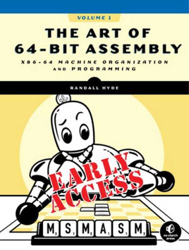 The Art of 64-Bit Assembly： x86-64 Machine Organization and Programming (Early Release - RAW & UNEDITED)（Randall Hyde）（No Starch Press 2021）