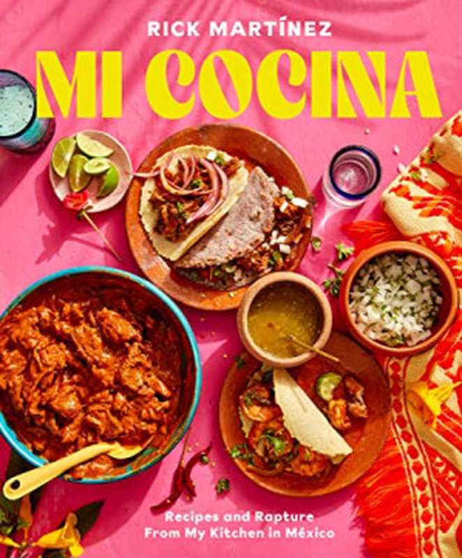 Mi Cocina： Recipes and Rapture from My Kitchen in Mexico： A Cookbook（Rick Martínez）（Clarkson Potter 2022）