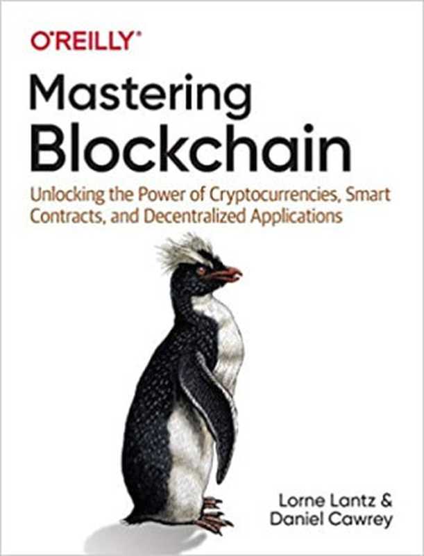 Mastering Blockchain： Unlocking the Power of Cryptocurrencies， Smart Contracts， and Decentralized Applications（Lorne Lantz; Daniel Cawrey）（O