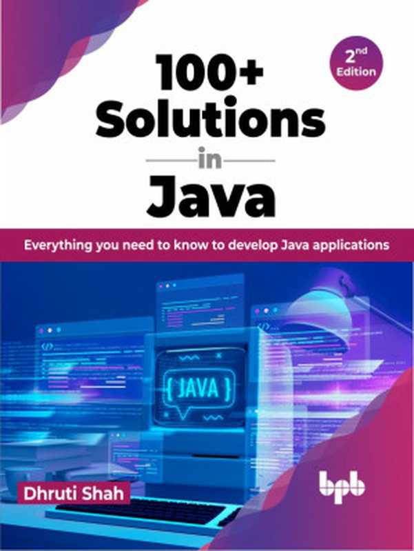 100+ Solutions in Java， 2nd Edition（Dhruti Shah）（BPB Online 2023）