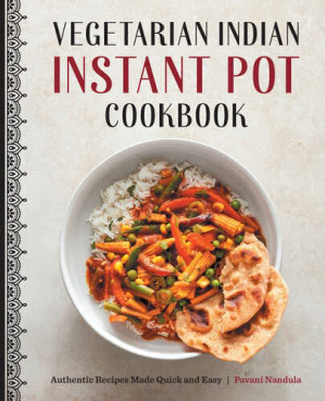 Vegetarian Indian Instant Pot Cookbook： Authentic Recipes Made Quick and Easy（Pavani Nandula）（Rockridge Press 2021）