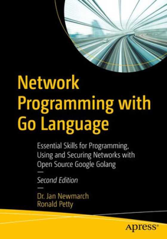 Network Programming with Go Language ： Essential Skills for Programming， Using and Securing Networks with Open Source Google Golang（Jan Newmarch; Ronald Petty）（Apress 2022）