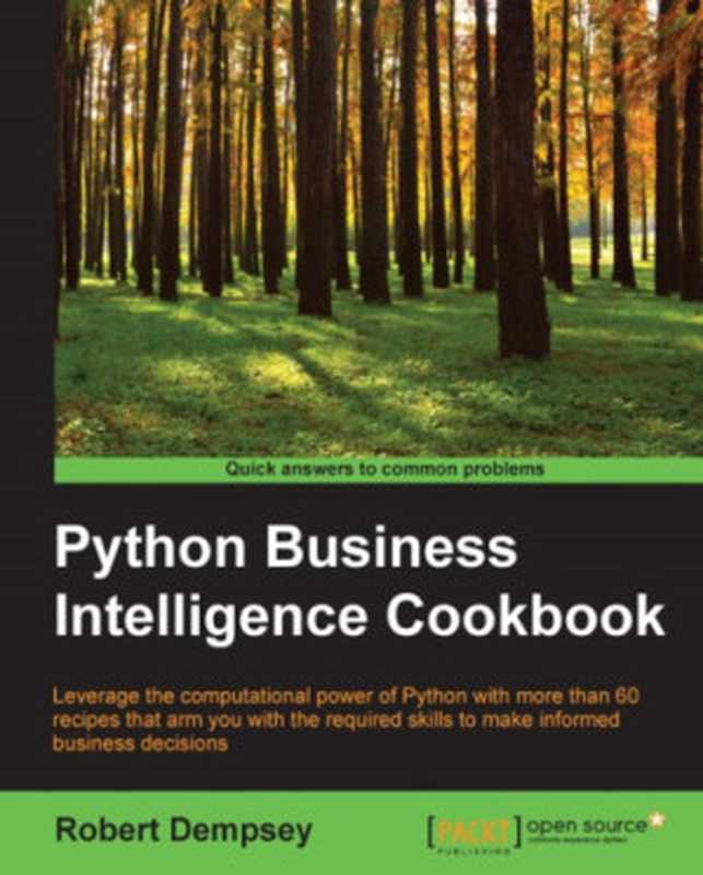 Python business intelligence cookbook leverage the computational power of Python with more than 60 recipes that arm you with the required skills to make informed business decisions（Dempsey， Robert）（Packt Publishing 2015）