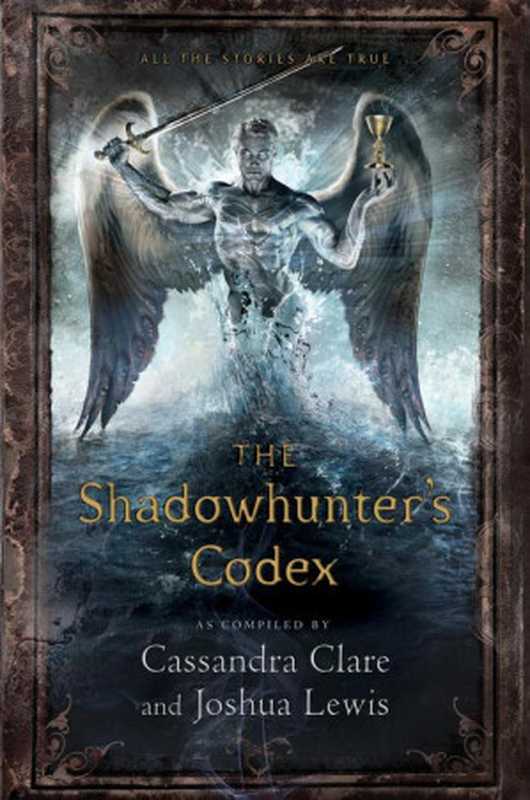 The Shadowhunter’s Codex（Cassandra Clare & Joshua Lewis [Clare， Cassandra & Lewis， Joshua]）（Simon & Schuster 2013）