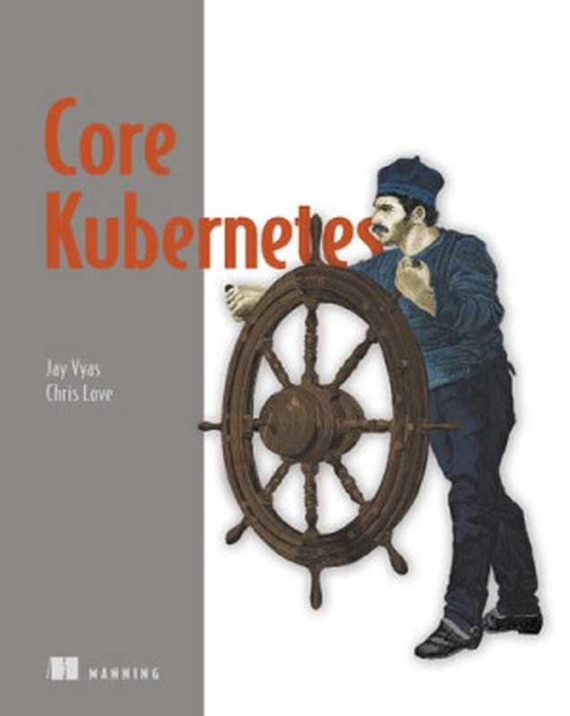 Core Kubernetes（Jay Vyas， Chris Love）（Manning Publications 2022）