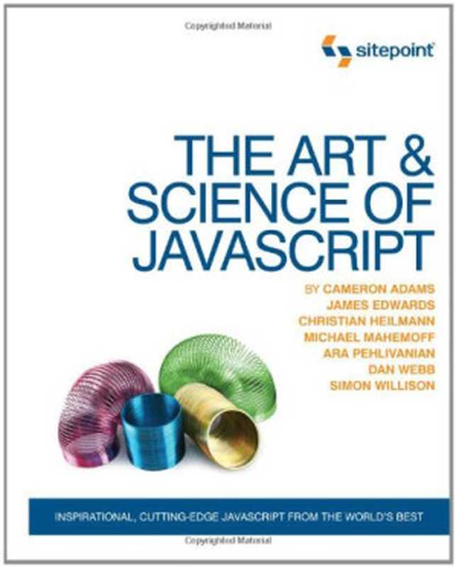 The Art & Science of JavaScript（Cameron Adams， James Edwards， Christian Heilmann， Michael Mahemoff， Ara Pehlivanian， Dan Webb， Simon Willison）（SitePoint 2007）