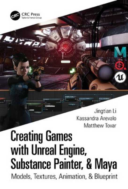 Creating Games with Unreal Engine， Substance Painter， & Maya： Models， Textures， Animation， & Blueprint（Jingtian Li， Kassandra Arevalo， Matthew Tovar， ）（CRC Press 2021）