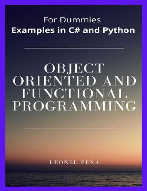 OBJECT ORIENTED AND FUNCTIONAL PROGRAMMING： Examples in C# and Python（Leonel Peña）（2021）