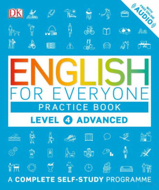 English for Everyone  Level 4  Advanced  Practice Book  A Complete Self-Study Program（Claire Hart  Tim Bowen  Susan Barduhn）（DK  Dorling Kindersley 2016）