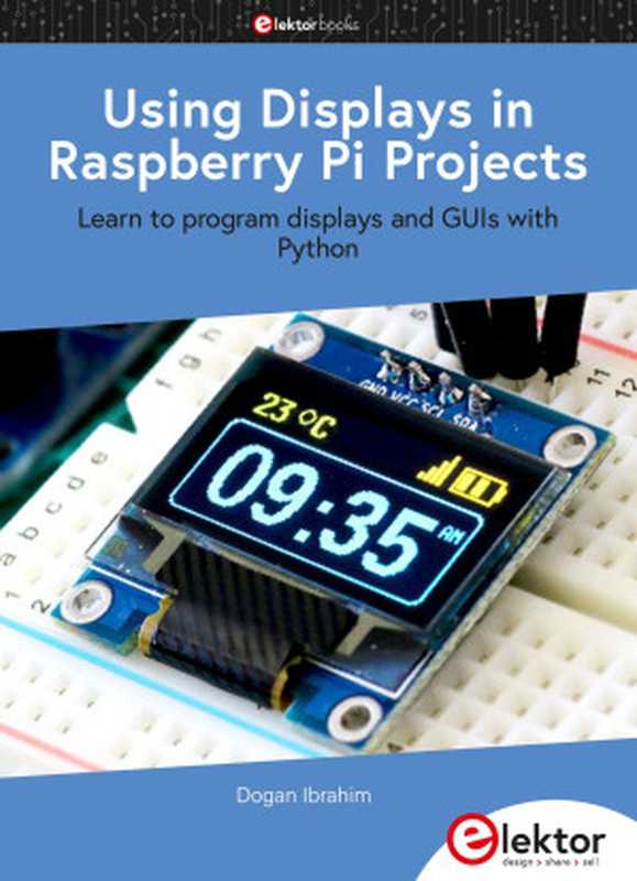 Using Displays in Raspberry Pi Projects ： Learn to program displays and GUIs with Python（Dogan Ibrahim）（elektor 2021）