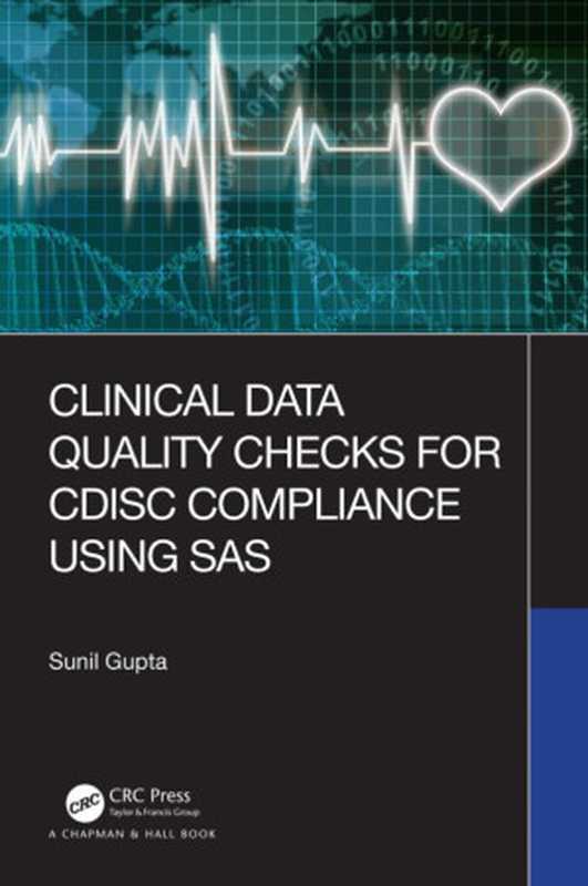 Clinical Data Quality Checks for CDISC Compliance Using SAS（Sunil Gupta (Author)）（Chapman and Hall CRC 2019）