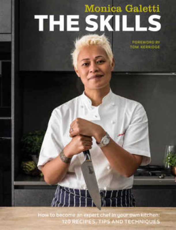 The Skills ： How to Become an Expert Chef in Your Own Kitchen. 120 Recipes， Tips and Techniques（Monica Galetti）（Quadrille 2016）