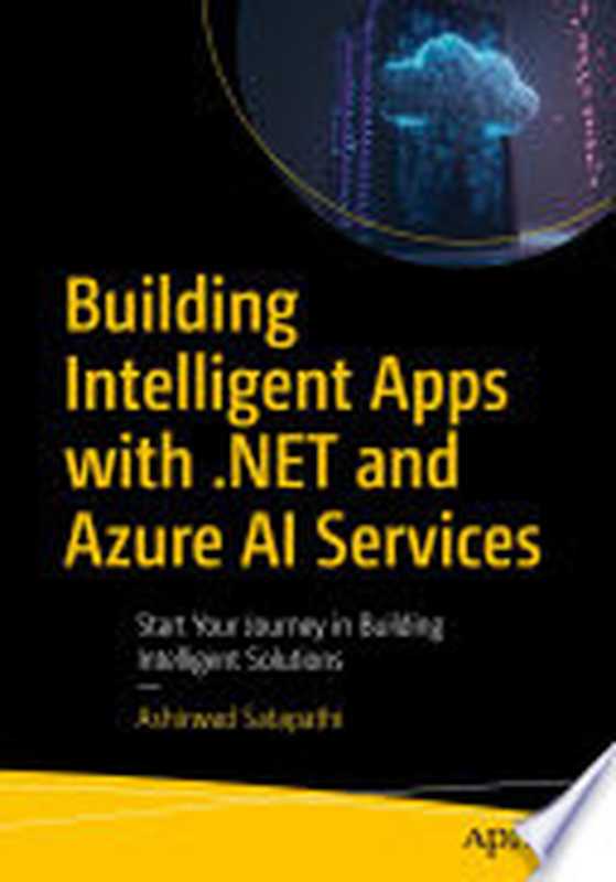 Building Intelligent Apps with .NET and Azure AI Services（Ashirwad Satapathi）（Apress 2024）