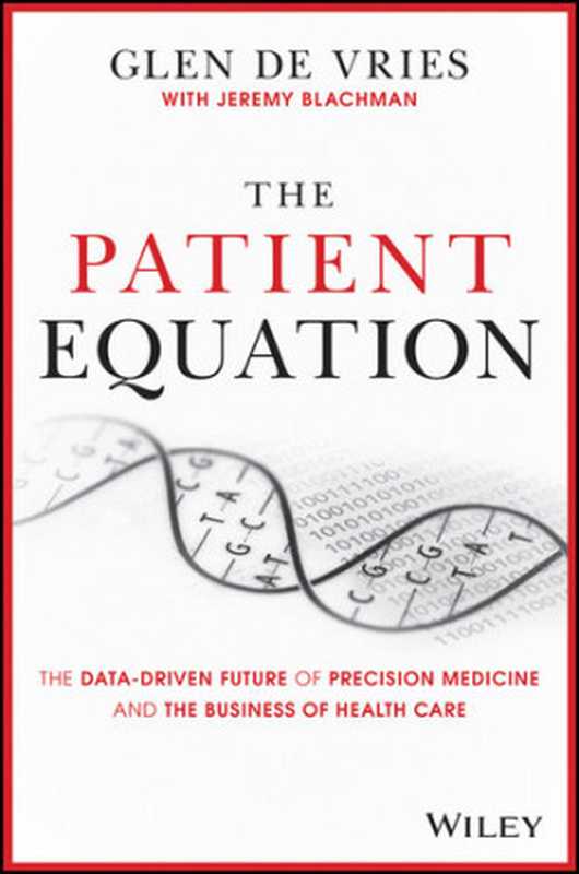 The Patient Equation： The Data-Driven Future of Precision Medicine and the Business of Health Care（Glen de Vries; Jeremy Blachman）（Wiley 2020）