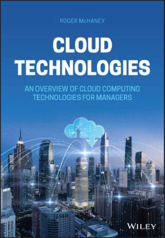 Cloud Technologies： An Overview of Cloud Computing Technologies for Managers（McHaney， Roger）（Wiley 2021）