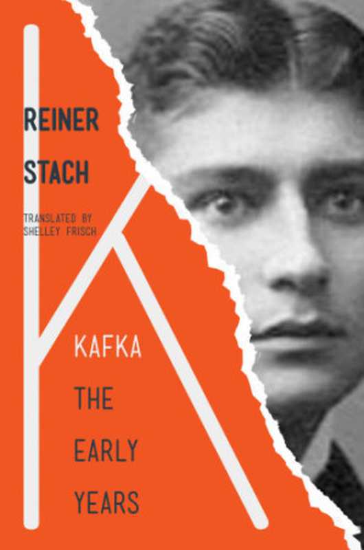 Kafka： The Early Years（Reiner Stach; translated by Selley Frisch）（Princeton University Press 2016）