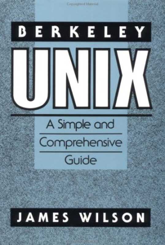 Berkeley Unix： a simple and comprehensive guide（James Wilson）（Wiley 1991）