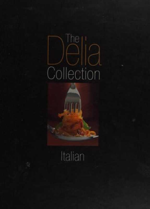 The Delia Collection： Italian（Delia Smith）（BBC Books 2004）