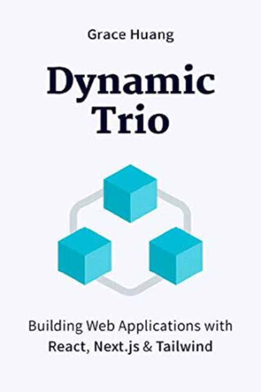 DYNAMIC TRIO： Building Web Applications with React， Next.js & Tailwind（Grace Huang）（2023）