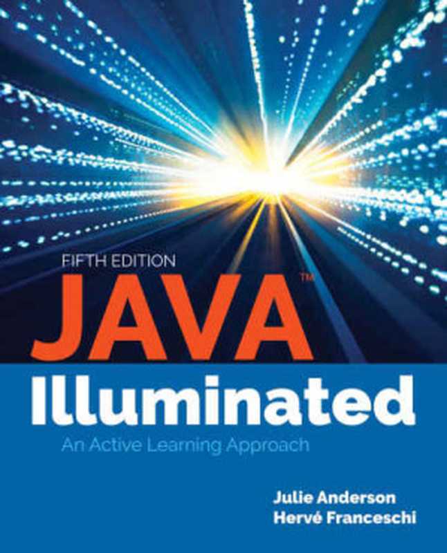 JAVA Illuminated： An Active Learning Approach（Julie Anderson， Hervé Franceschi）（Jones & Bartlett Learning 2018）