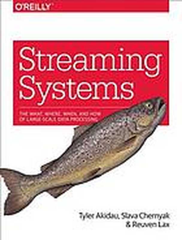 Streaming Systems： The What， Where， When， and How of Large-Scale Data Processing.（Akidau， Tyler; Chernyak， Slava; Lax， Reuven）（O’Reilly Media 2018）