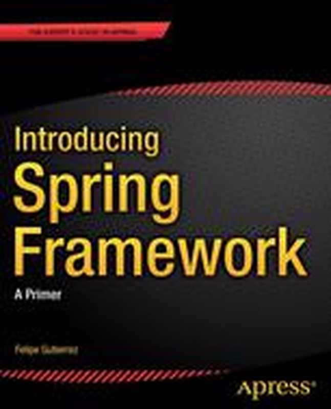 Introducing Spring Framework： A Primer（Felipe Gutierrez (auth.)）（Apress 2014）