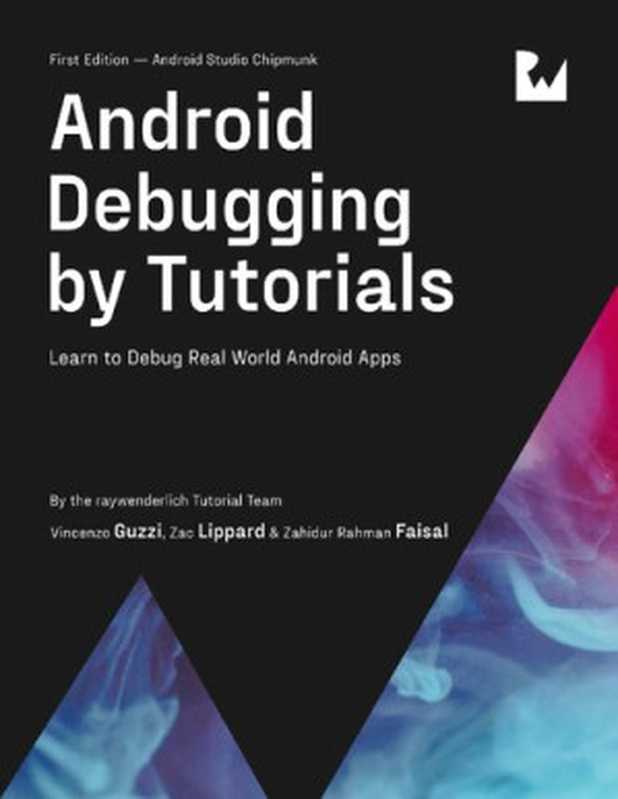 Android Debugging by Tutorials： Learn to Debug Real World Android Apps（raywenderlich Tutorial Team ， Vincenzo Guzzi ， Zac Lippard ， Zahidur Rahman Faisal ）（Razeware LLC 2022）