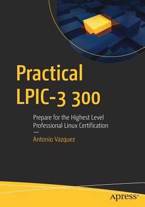 Practical LPIC-3 300 Prepare for the Highest Level Professional Linux Certification（Vázquez， Antonio）（Apress 2019）