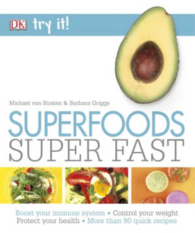 Superfoods Super Fast - Boost Your Immune System • Control Your Weight • Protect Your Health • More Than 90 Quick Recipes（Michael Van Straten; Barbara Griggs）（DK Publishing 2016）