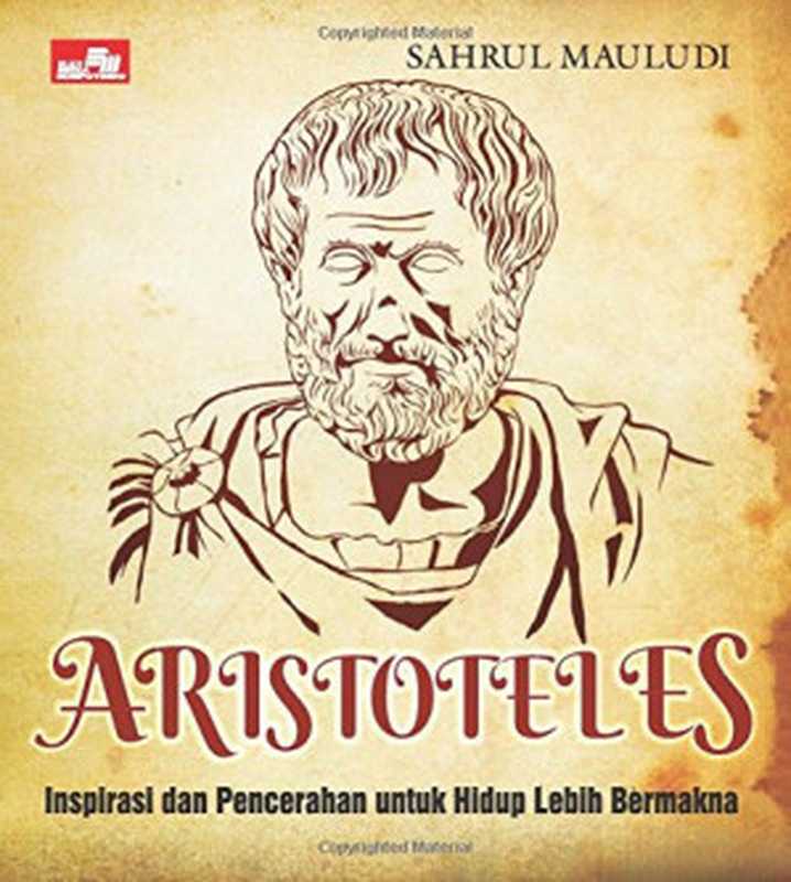 Aristoteles  Inspirasi Untuk Hidup Lebih Bermakna（Sahrul Mauludi）（Elex Media Komputindo 2016）