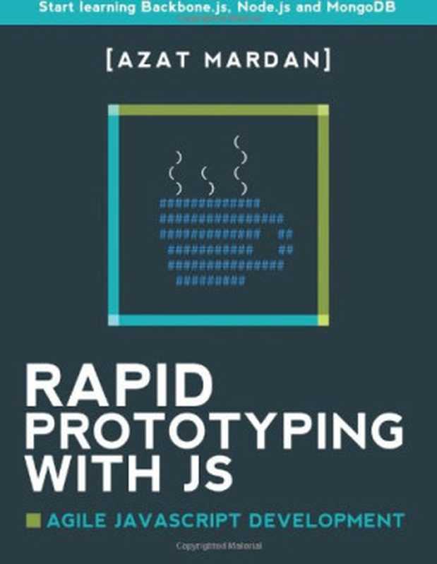 Rapid Prototyping with JS： Agile JavaScript Development（Azat Mardan）（CreateSpace Independent Publishing Platform 2014）