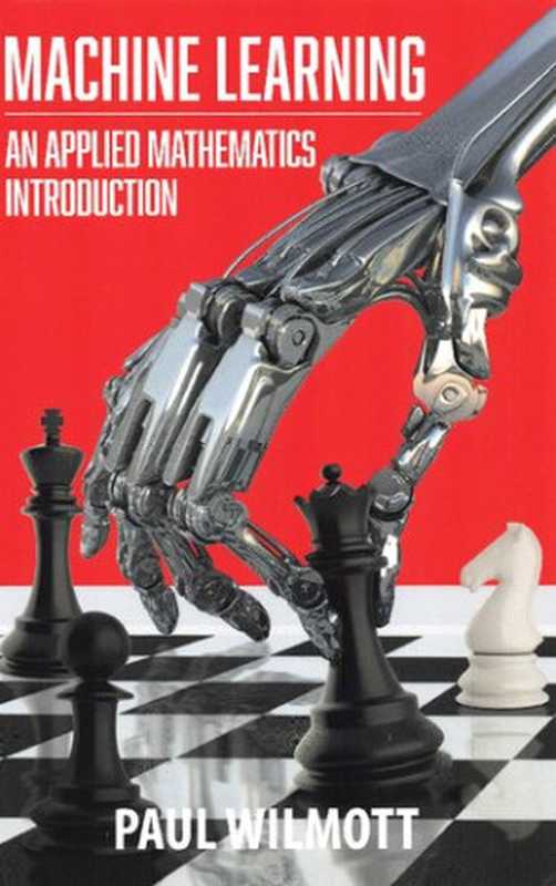 Machine Learning： An Applied Mathematics Introduction（Paul Wilmott）（Panda Ohana Publishing 2019）