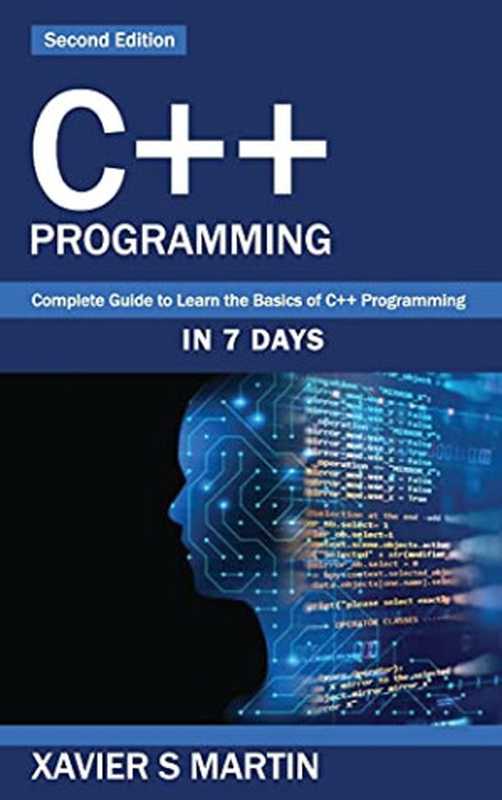 C++ Programming： Complete Guide to Learn the Basics of C++ Programming in 7 days（Xavier S Martin）（Webmatt Publishing Ltd 2021）