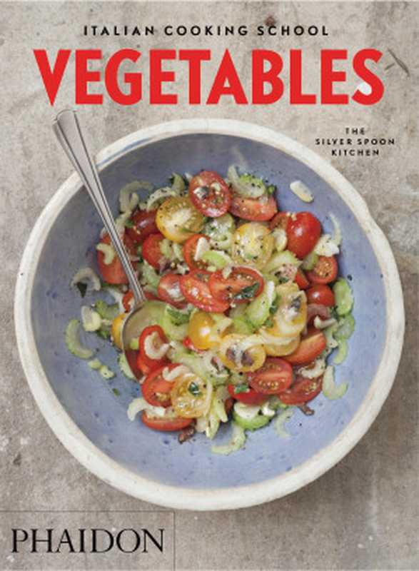 The Italian Cooking School： Vegetables（Liz Haarala Hamilton， Max Haarala Hamilton， The Silver Spoon Kitchen）（Phaidon Press 2016）