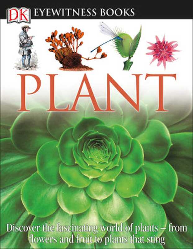 DK Eyewitness Books： Plant： Discover the Fascinating World of Plants from Flowers and Fruit to Plants That Sting（David Burnie）（DK Children 2011）