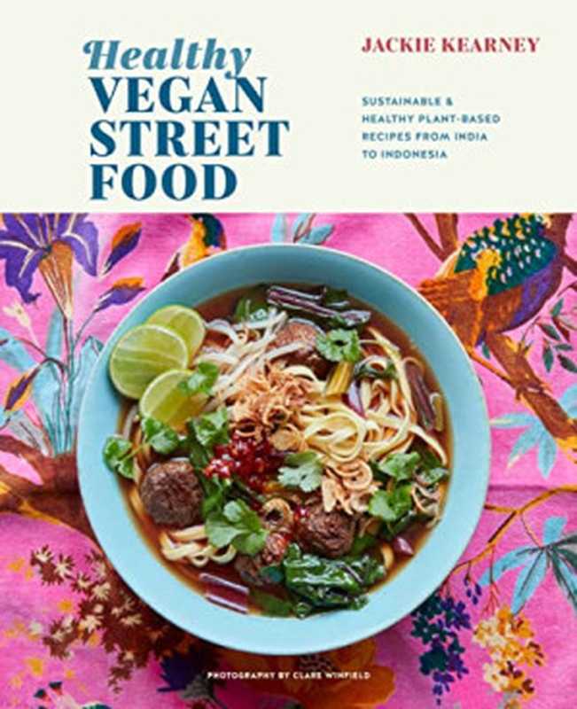 Healthy Vegan Street Food. Sustainable & Healthy Plant-Based Recipes from India to Indonesia（Jackie Kearney）（Ryland Peters & Small 2022）