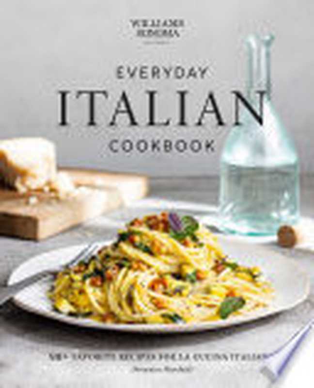 Everyday Italian Cookbook ： 90+ Favorite Recipes for La Cucina Italiana（Domenica Marchetti）（Weldon Owen 2023）