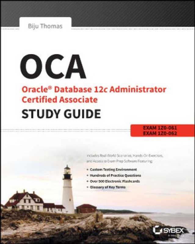 OCA： Oracle Database 12c Administrator Certified Associate Study Guide： Exams 1Z0-061 and 1Z0-062（Biju Thomas）（Sybex 2014）