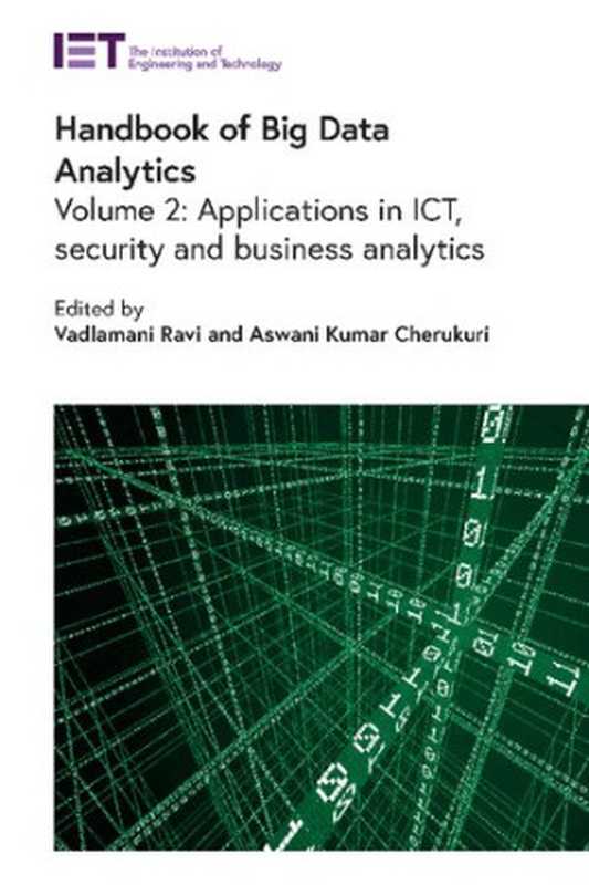 Handbook of Big Data Analytics： Applications in ICT， security and business analytics (Computing and Networks)（Vadlamani Ravi (editor)， Aswani Kumar Cherukuri (editor)）（The Institution of Engineering and Technology 2021）